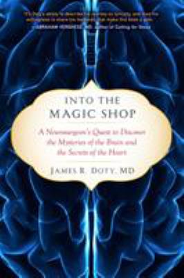 Into the magic shop : a neurosurgeon's quest to discover the mysteries of the brain and the secrets of the heart