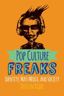 Pop culture freaks : identity, mass media, and society