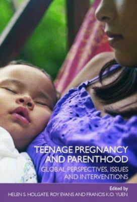 Teenage pregnancy and parenthood : global perspectives, issues and interventions