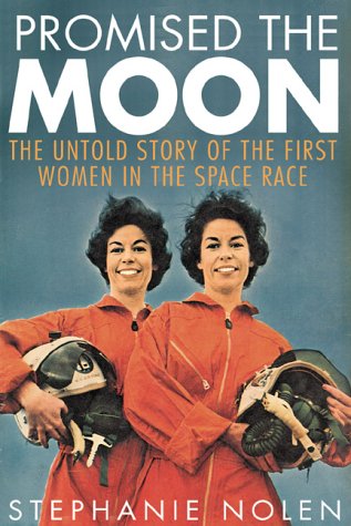 Promised the moon : the untold story of the first women in the space race