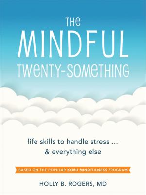 The mindful twenty-something : life skills to handle stress... and everything else