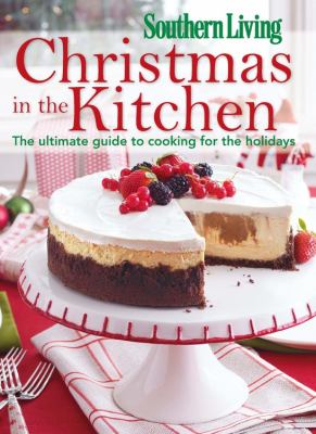 Southern living Christmas in the kitchen : the ultimate guide to cooking for the holidays