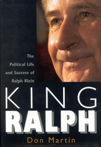 King Ralph : the political life and success of Ralph Klein