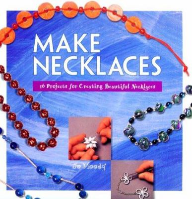 Make necklaces : 16 projects for creating beautiful necklaces