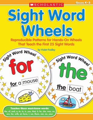Sight word wheels : reproducible patterns for hands-on wheels that teach the first 25 sight words