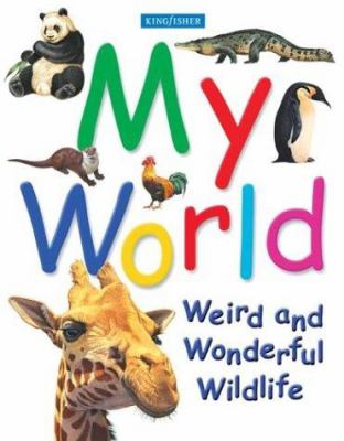 My world : weird and wonderful wildlife.