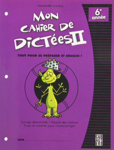 Mon cahier de dictées II : tout pour se préparer et réussir!