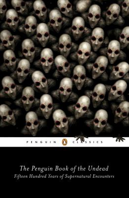 The Penguin book of the undead : fifteen hundred years of supernatural encounters