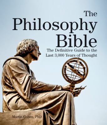 The philosophy bible : the definitive guide to the last 3,000 years of thought