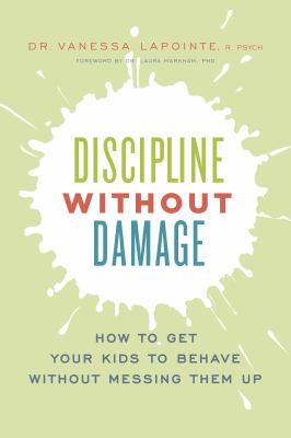 Discipline without damage : how to get your kids to behave without messing them up