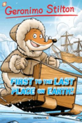 Geronimo Stilton. 18, First to the last place on Earth! /