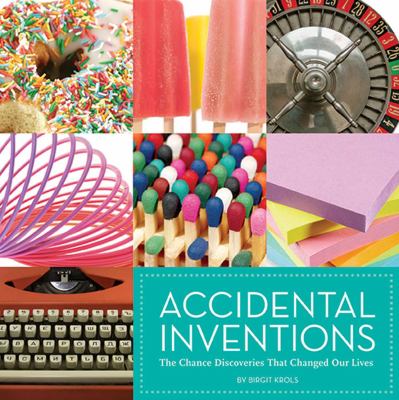 Accidental inventions : the chance discoveries that changed our lives