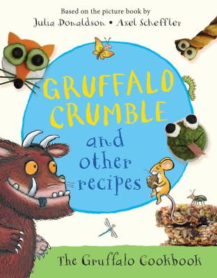 Gruffalo crumble and other recipes : 21 recipes from the deep dark wood