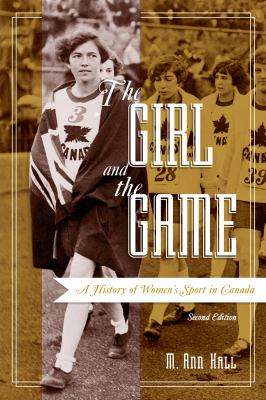 The girl and the game : a history of women's sport in Canada