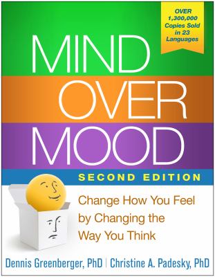 Mind over mood : change how you feel by changing the way you think