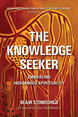 The knowledge seeker : embracing indigenous spirituality