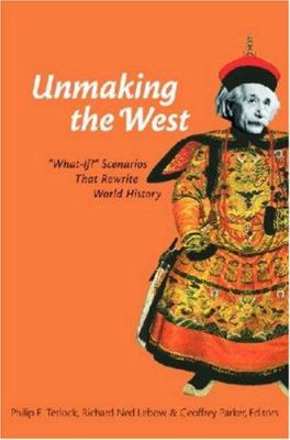 Unmaking the West : "what-if" scenarios that rewrite world history