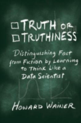 Truth or truthiness : distinguishing fact from fiction by learning to think like a data scientist