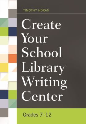 Create your school library writing center : grades 7-12