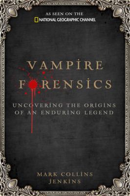 Vampire forensics : uncovering the origins of an enduring legend