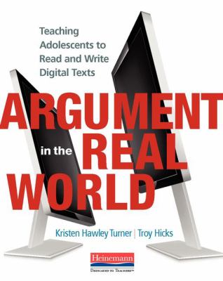 Argument in the real world : teaching adolescents to read and write digital texts