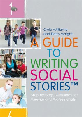 A guide to writing social stories : step-by-step guidelines for parents and professionals