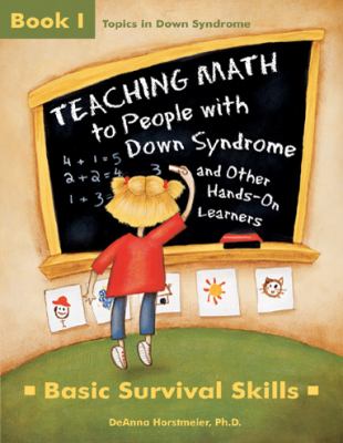 Teaching math to people with Down Syndrome and other hands-on learners : basic survival skills