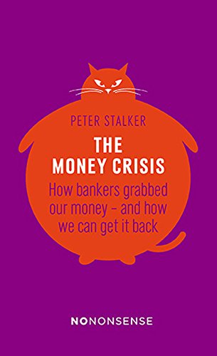 The money crisis : how bankers grabbed our money--and how we can get it back