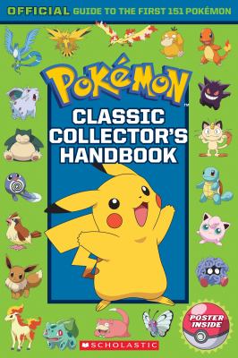 Pokémon classic collector's handbook : official guide to the first 151 Pokémon