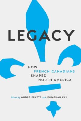 Legacy : how French Canadians shaped North America