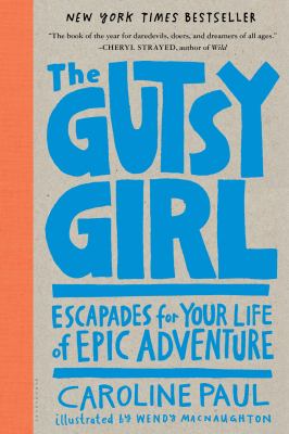 The gutsy girl : escapades for your life of epic adventure