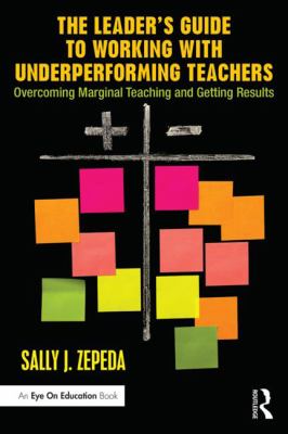 The leader's guide to working with underperforming teachers : overcoming marginal teaching and getting results