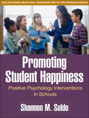 Promoting student happiness : positive psychology interventions in schools