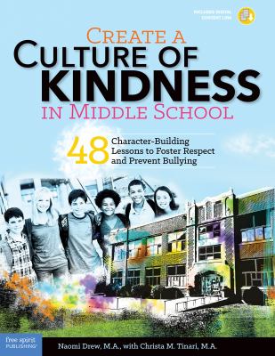 Create a culture of kindness in middle school : 48 character-building lessons to foster respect prevent bullying