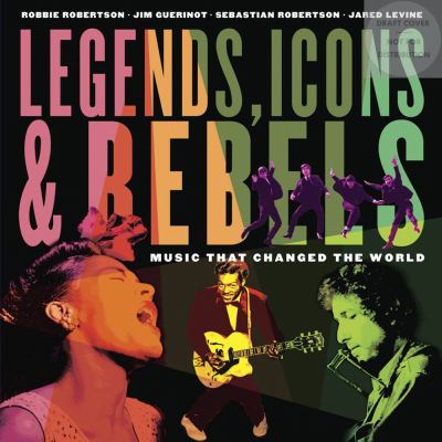 Legends, icons & rebels : music that changed the world
