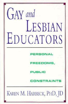 Gay and lesbian educators : personal freedoms, public constraints
