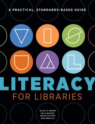Visual literacy for libraries : a practical, standards-based guide