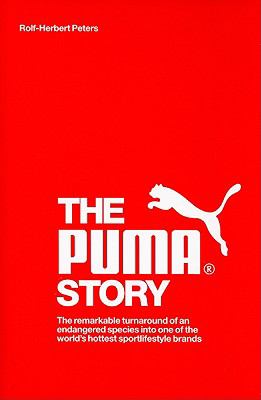 The Puma story : the remarkable turnaround of an endangered species into one of the world's hottest sportlifestyle brands