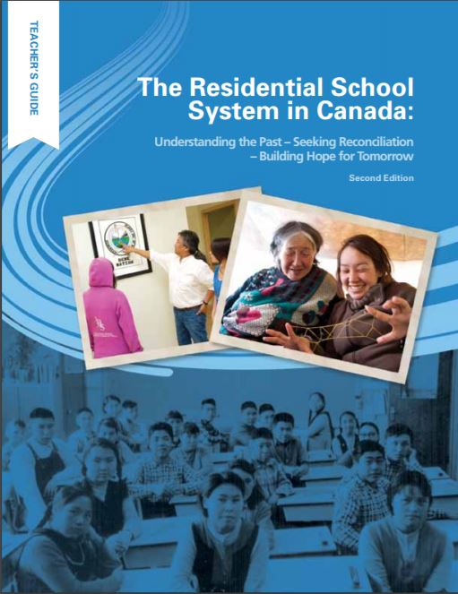 Residential school system in Canada : understanding the past, seeking reconciliation, building hope for tomorrow : teacher's guide