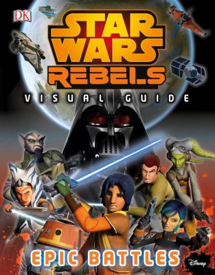 Star Wars rebels : visual guide : epic battles