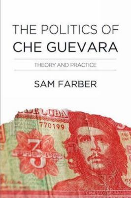 The politics of Che Guevara : theory and practice