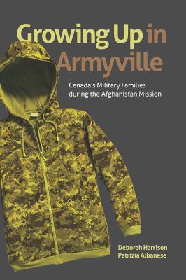 Growing up in Armyville : Canada's military families during the Afghanistan mission