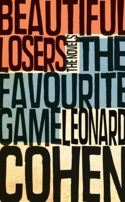 The favourite game ; Beautiful losers : the novels