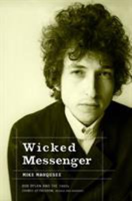 Wicked messenger : Bob Dylan and the 1960s, Chimes of freedom, revised and expanded