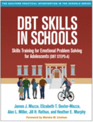 DBT skills in schools : skills training for emotional problem solving for adolescents (DBT STEPS-A)