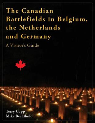 The Canadian battlefields in Belgium, the Netherlands and Germany : a visitor's guide