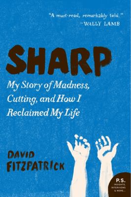 Sharp : my story of madness, cutting, and how I reclaimed my life