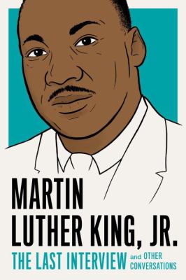 Martin Luther King, Jr.: The last interview : The last interview and other conversations