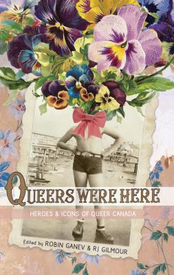Queers were here : heroes & icons of queer Canada
