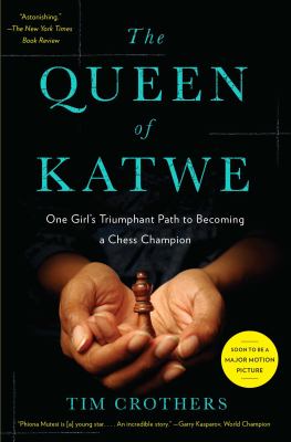 The queen of Katwe : one girl's triumphant path to becoming a chess champion